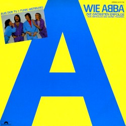 A Wie ABBA: Die größten Erfolge von »Waterloo« bis »Super Trouper«