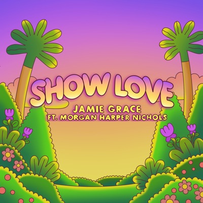 Show Love (feat. Morgan Harper Nichols)