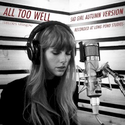 All Too Well (sad girl autumn version) (recorded at long pond studios)