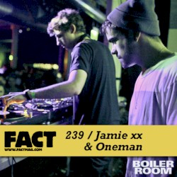 FACT Mix 239: Jamie xx & Oneman