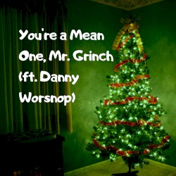 You’re a Mean One, Mr. Grinch