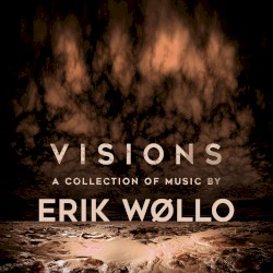 Visions - A Collection of Music by Erik Wollo
