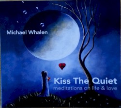 Kiss The Quiet: Meditations On Life & Love