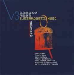 Electroshock Presents Electroacoustic Music, Volume 3