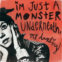 I’m Just a Monster Underneath, My Darling