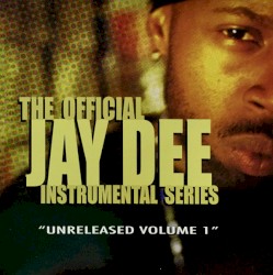 The Official Jay Dee Instrumental Series, Volume 1: Unreleased
