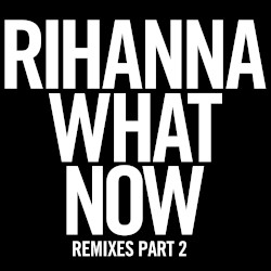What Now (Remixes, Pt. 2)