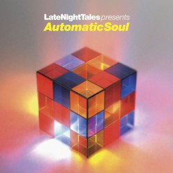 Late Night Tales Presents Automatic Soul (Selected and Mixed by Groove Armada’s Tom Findlay)