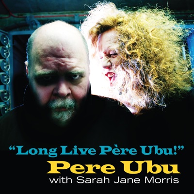 Long Live Père Ubu! (feat. Sarah Jane Morris) [2022 Remix and Master]