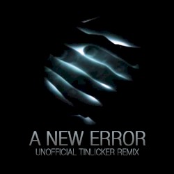 A New Error (unofficial Tinlicker remix)