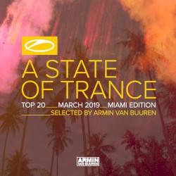 A State Of Trance Top 20 - March 2019 (Selected by Armin van Buuren) (Miami Edition)