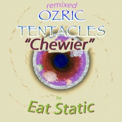 Chewier (Eat Static remix)