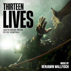 Thirteen Lives: Amazon Original Motion Picture Soundtrack