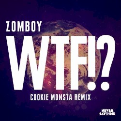 WTF!? (Cookie Monsta remix)