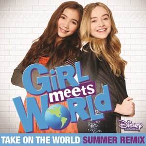 Take on the World (from “Girl Meets World”/summer remix)