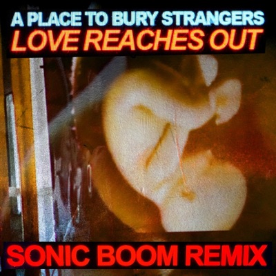 Love Reaches Out (Sonic Boom Remix)