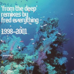 From the Deep: Remixes by Fred Everything 1998-2001