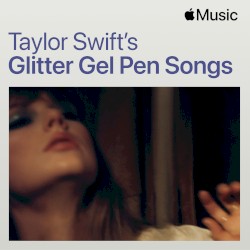 Taylor Swift’s Glitter Gel Pen Songs