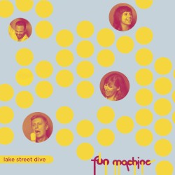 Lake Street Dive / Fun Machine