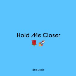 Hold Me Closer (acoustic)