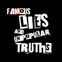 Famous Lies and Unpopular Truths