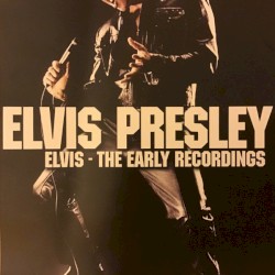 Elvis - The Early Recordings