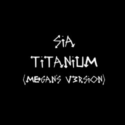 Titanium (Megan’s v3rsion)