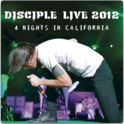 Disciple Live 2012 - 4 Nights in California