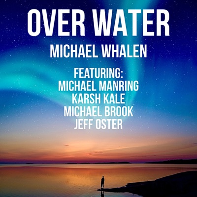 Over Water (feat. Michael Manring, Karsh Kale, Michael Brook & Jeff Oster)