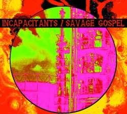 Incapacitants / Savage Gospel