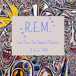 R.E.M. : Live from The Capitol Theatre, 9 June 1984