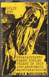 Incapacitants / Geert Kohler / Priest In Shit / JSH + Anonymous Masturbaudioum