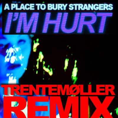 I'm Hurt (Trentemøller Remix)