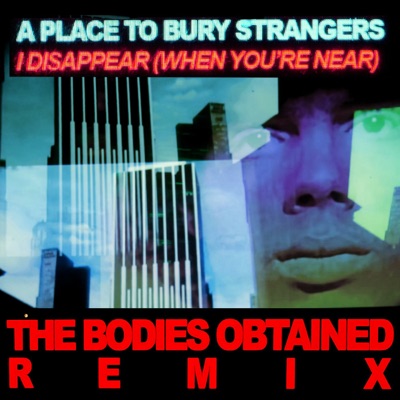 I Disappear (When You're Near) [The Bodies Obtained Remix]