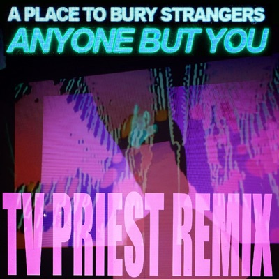 Anyone But You (TV Priest Remix)