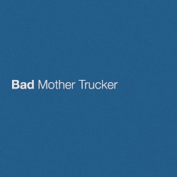 Bad Mother Trucker