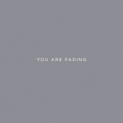 You Are Fading