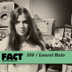 FACT Mix 260: Laurel Halo