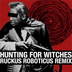 Hunting for Witches (Ruckus Roboticus remix)