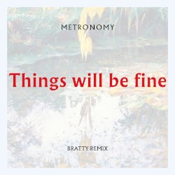 Things Will Be Fine (Bratty remix)