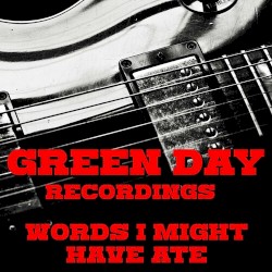 Green Day Recordings - Words I Might Have Ate