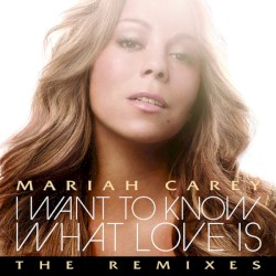 I Want to Know What Love Is (The Remixes)