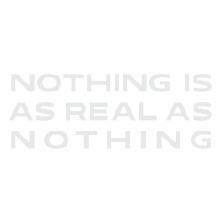 Nothing Is as Real as Nothing