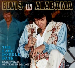 Elvis in Alabama: The Last Double Date (Huntsville, September 6, 1976)