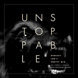 Unstoppable (Perfect Isn't Pretty Mix - Ariel Rechtshaid Version)