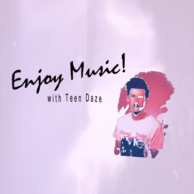 Teen Daze: Enjoy Music, Ep. 1 (DJ Mix)