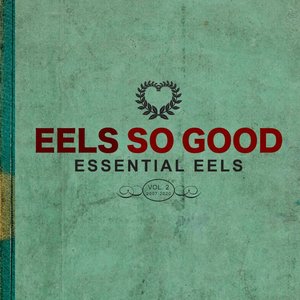Eels So Good: Essential Eels Vol. 2