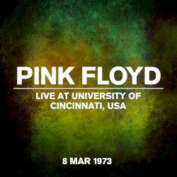 Live at University of Cincinnati, USA - 8 March 1973