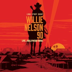 Long Story Short: Willie Nelson 90 Live At The Hollywood Bowl