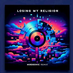 Losing My Religion (Mikosonic remix)